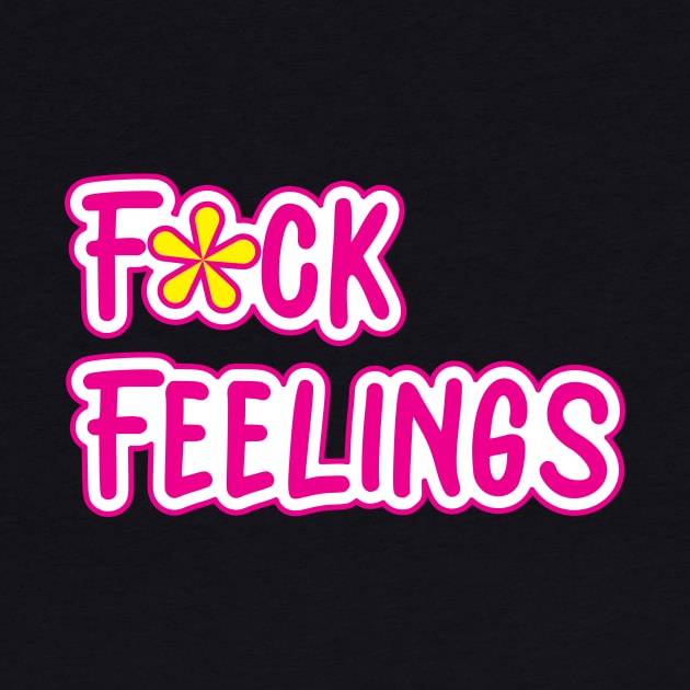 Fuck Feelings by NovaTeeShop